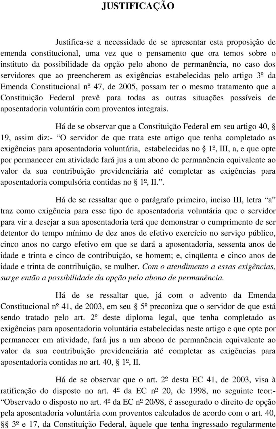 prevê para todas as outras situações possíveis de aposentadoria voluntária com proventos integrais.