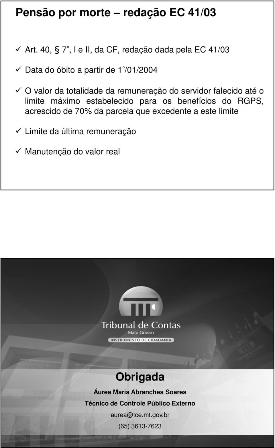 totalidade da remuneração do servidor falecido até o limite máximo estabelecido para os benefícios do