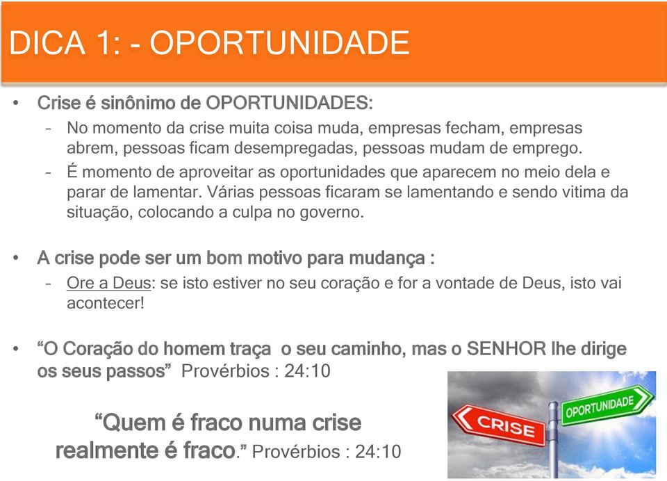 Várias pessoas ficaram se lamentando e sendo vitima da situação, colocando a culpa no governo.