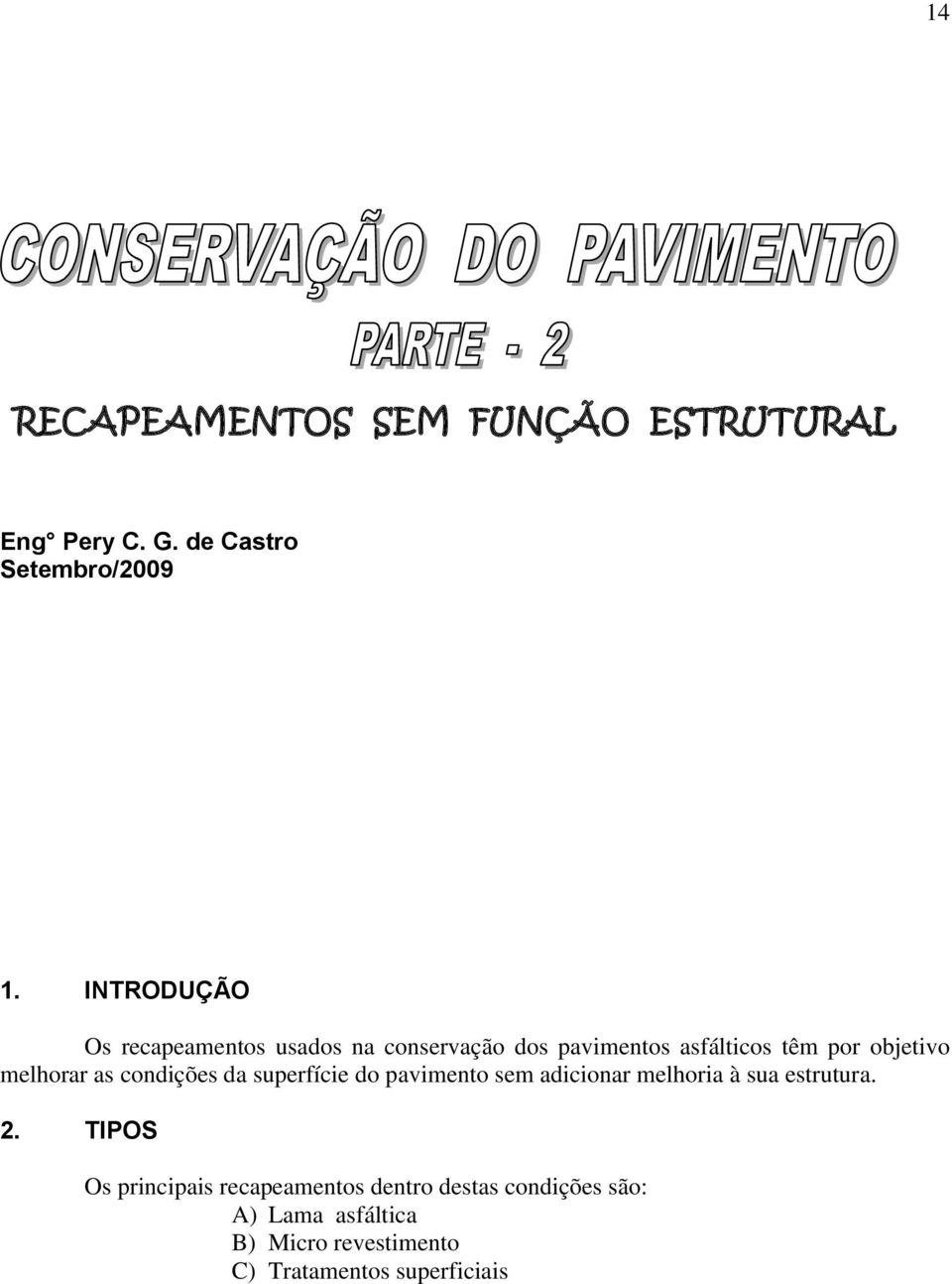 melhorar as condições da superfície do pavimento sem adicionar melhoria à sua estrutura. 2.