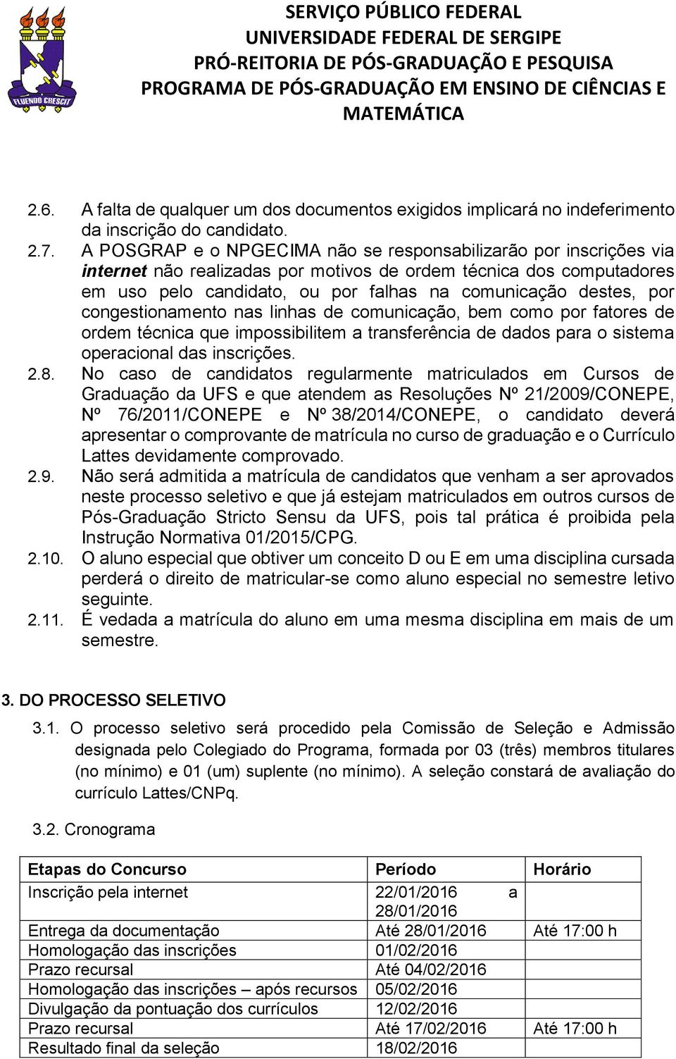 por congestionamento nas linhas de comunicação, bem como por fatores de ordem técnica que impossibilitem a transferência de dados para o sistema operacional das inscrições..8.