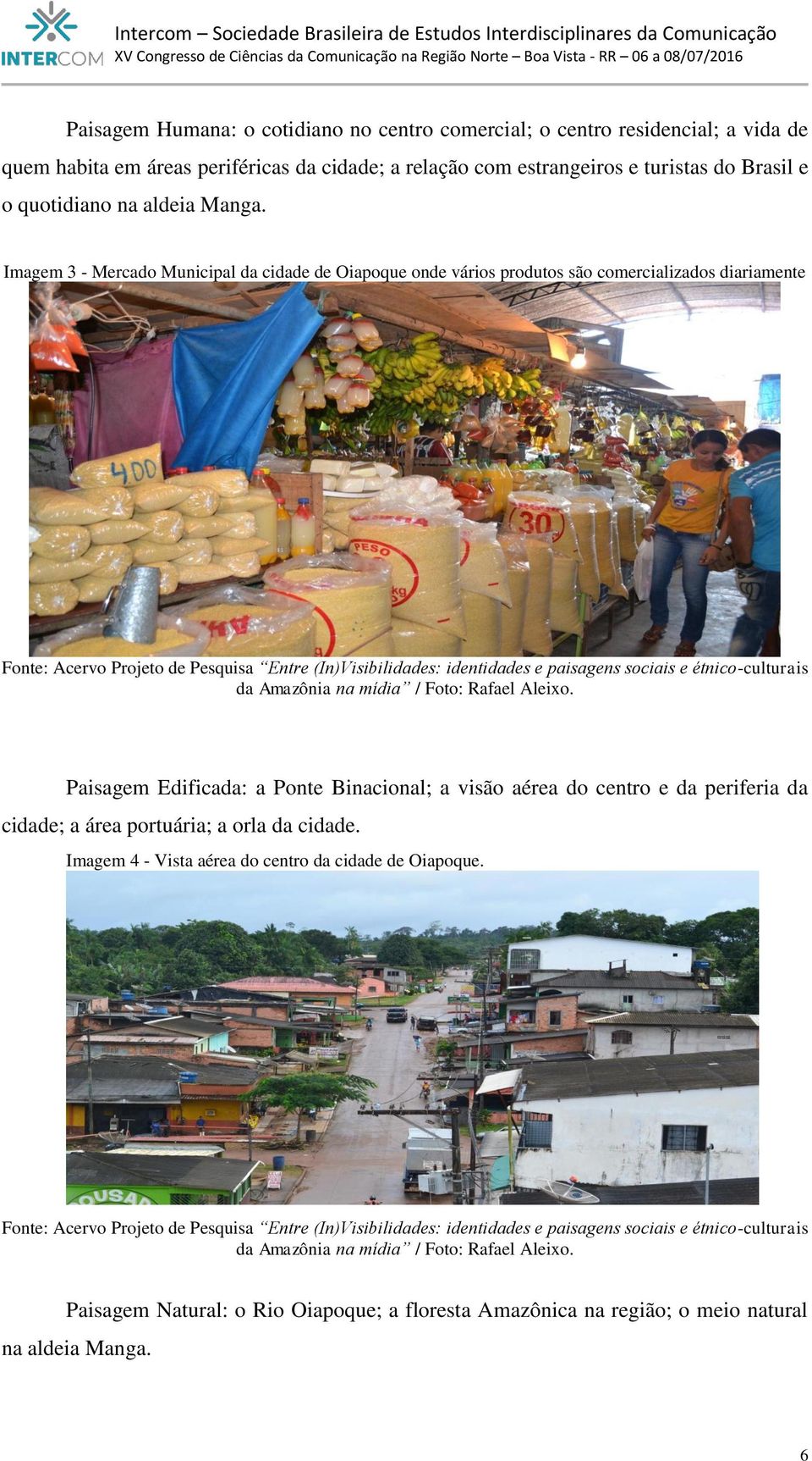 Imagem 3 - Mercado Municipal da cidade de Oiapoque onde vários produtos são comercializados diariamente Fonte: Acervo Projeto de Pesquisa Entre (In)Visibilidades: identidades e paisagens sociais e