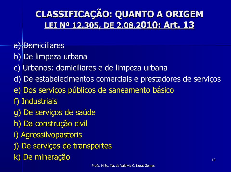 estabelecimentos comerciais e prestadores de serviços e) Dos serviços públicos de saneamento