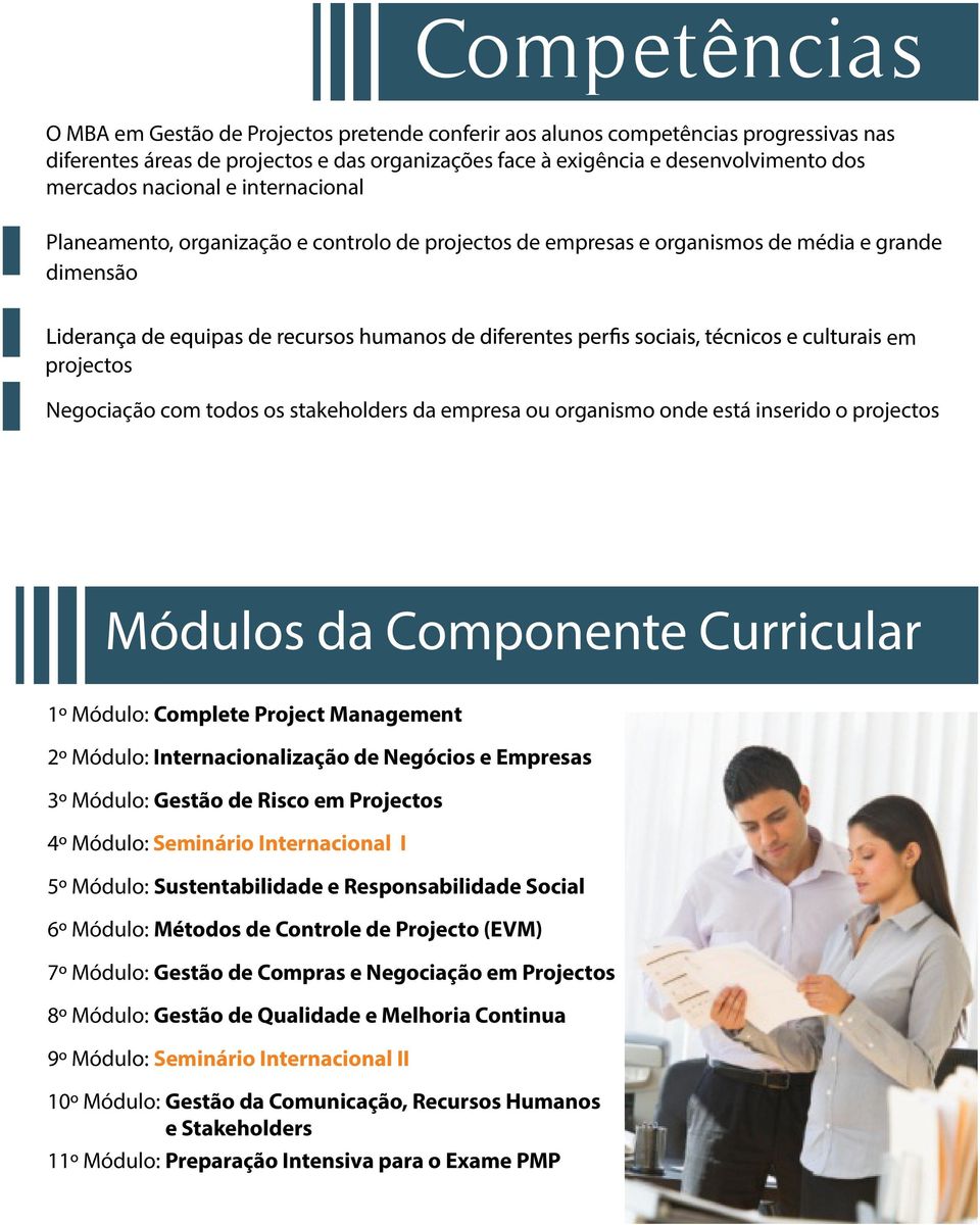 onde está inserido o projectos Módulos da Componente Curricular 1º Módulo: Complete Project Management 2º Módulo: Internacionalização de Negócios e Empresas 3º Módulo: Gestão de Risco em Projectos 4º