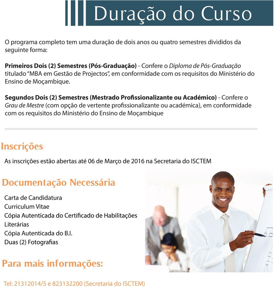 Segundos Dois (2) Semestres (Mestrado Pro ssionalizante ou Académico) - Confere o Grau de Mestre (com opção de vertente pro ssionalizante ou académica), em conformidade com os requisitos do