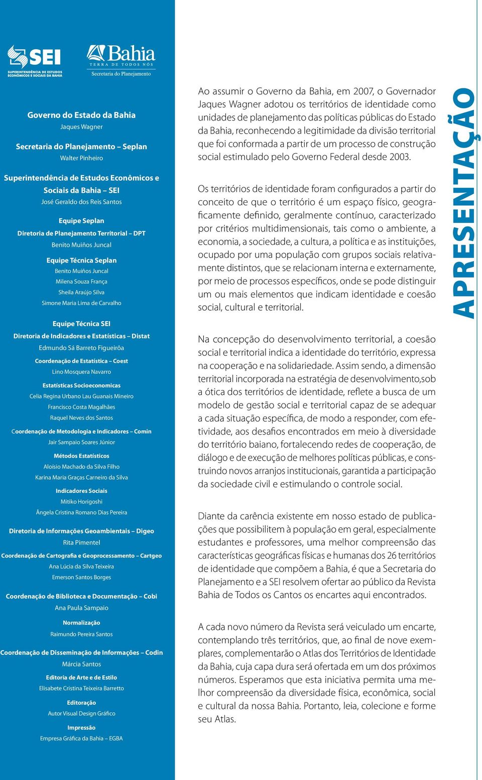 SEI Diretoria de Indicadores e Estatísticas Distat Edmundo Sá Barreto Figueirôa Coordenação de Estatística Coest Lino Mosquera Navarro Estatísticas Socioeconomicas Celia Regina Urbano Lau Guanais