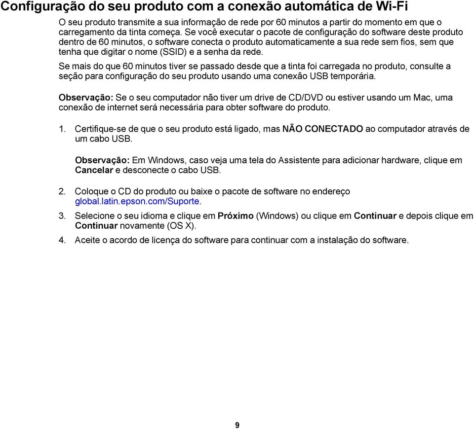 senha da rede. Se mais do que 60 minutos tiver se passado desde que a tinta foi carregada no produto, consulte a seção para configuração do seu produto usando uma conexão USB temporária.