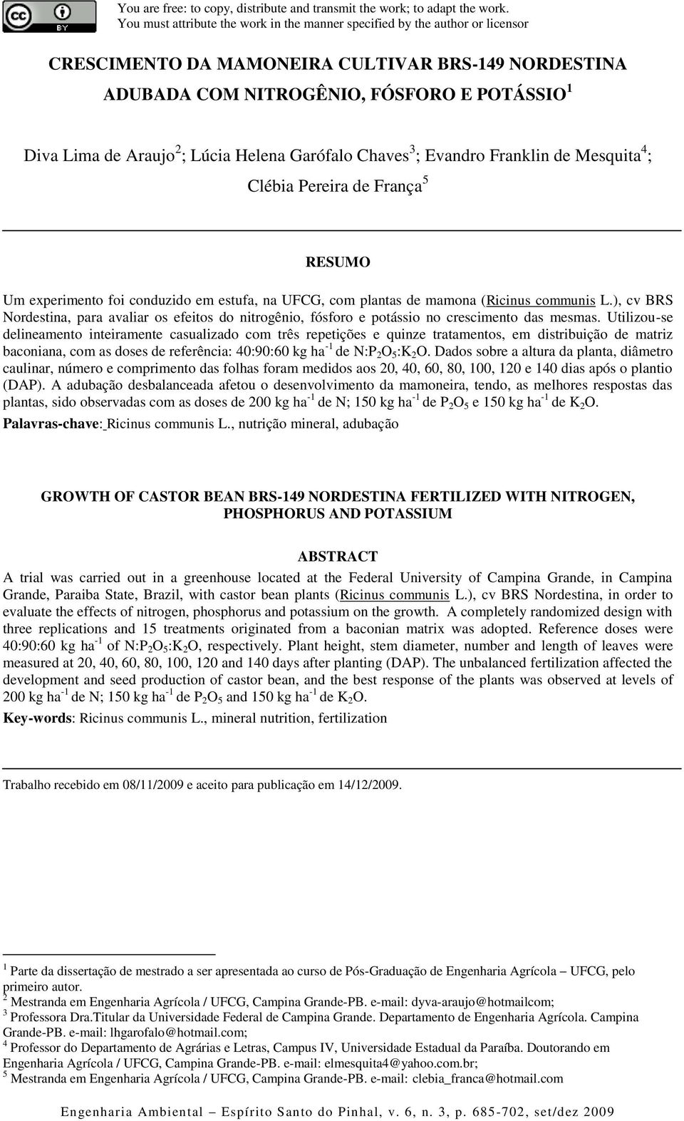 Lúcia Helena Garófalo Chaves 3 ; Evandro Franklin de Mesquita 4 ; Clébia Pereira de França 5 RESUMO Um experimento foi conduzido em estufa, na UFCG, com plantas de mamona (Ricinus communis L.