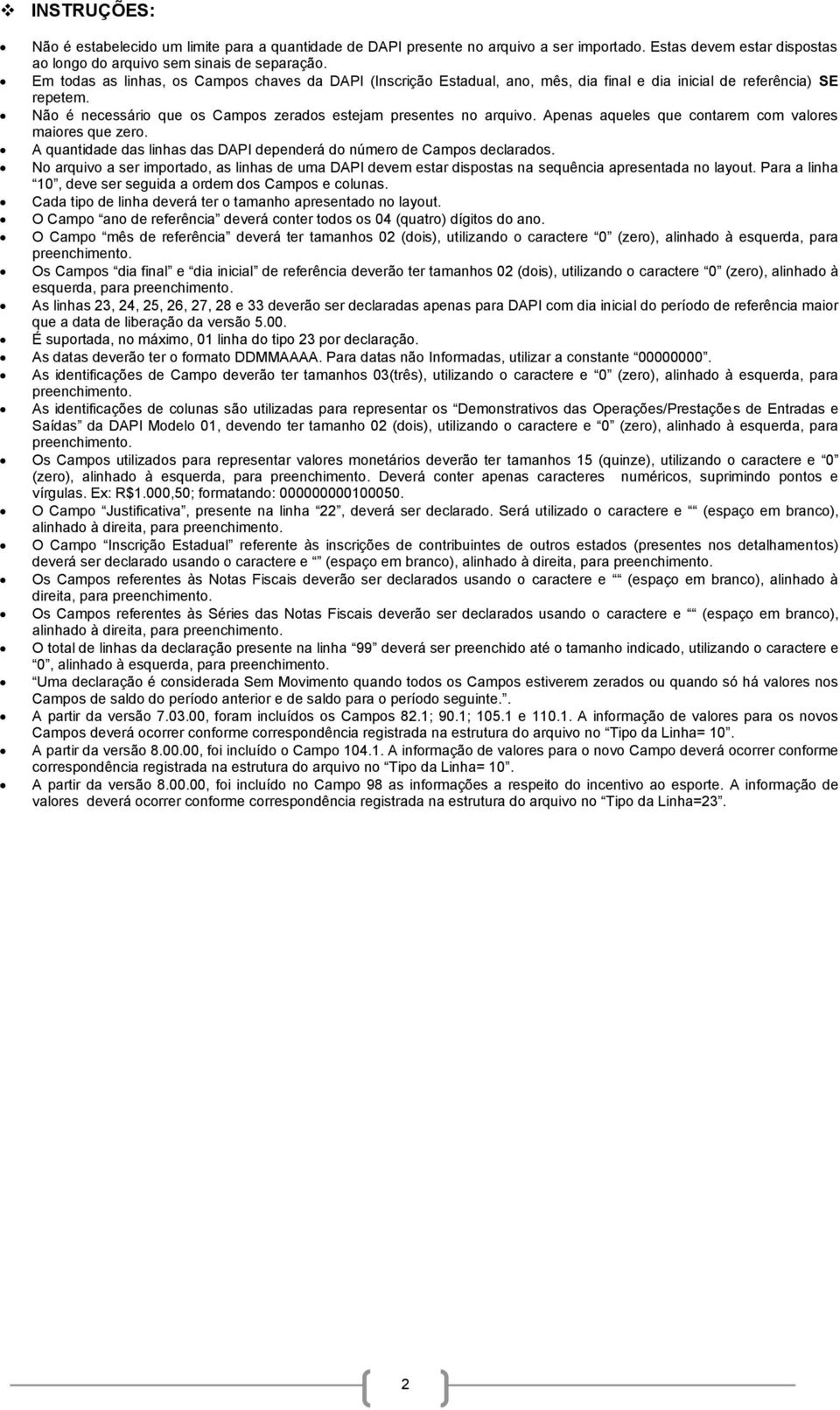 Apenas aqueles que contarem com valores maiores que zero. A quantidade das linhas das DAPI dependerá do número de Campos declarados.