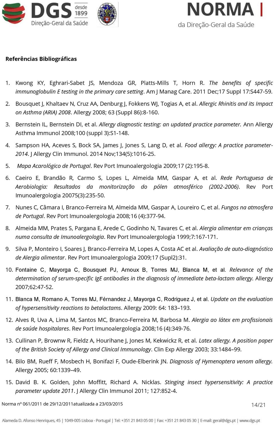 Bernstein IL, Bernstein DI, et al. Allergy diagnostic testing: an updated practice parameter. Ann Allergy Asthma Immunol 2008;100 (suppl 3):S1-148. 4.