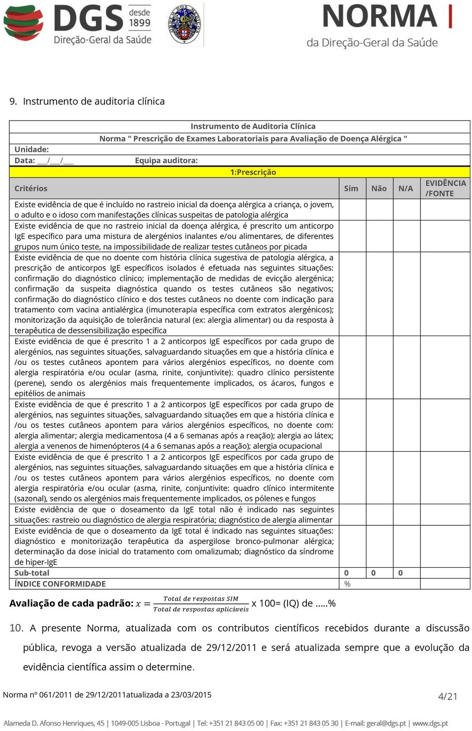 Existe evidência de que no rastreio inicial da doença alérgica, é prescrito um anticorpo IgE específico para uma mistura de alergénios inalantes e/ou alimentares, de diferentes grupos num único