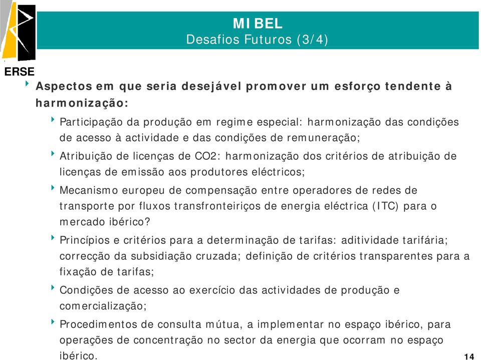 entre operadores de redes de transporte por fluxos transfronteiriços de energia eléctrica (ITC) para o mercado ibérico?