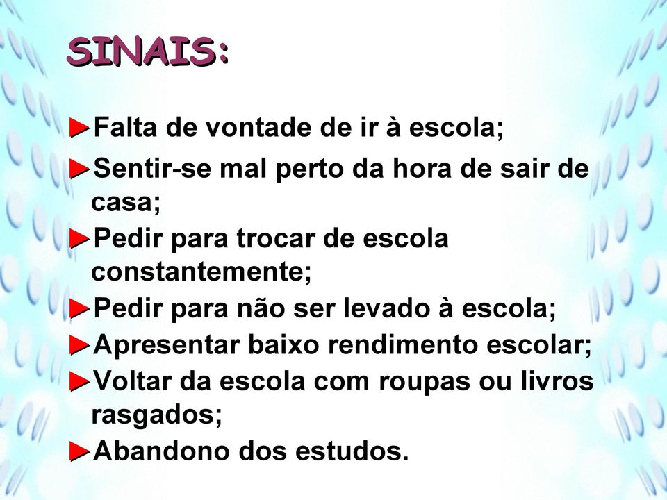 Pedir para não ser levado à escola; Apresentar baixo rendimento