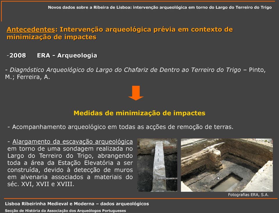 Medidas de minimização de impactes - Acompanhamento arqueológico em todas as acções de remoção de terras.
