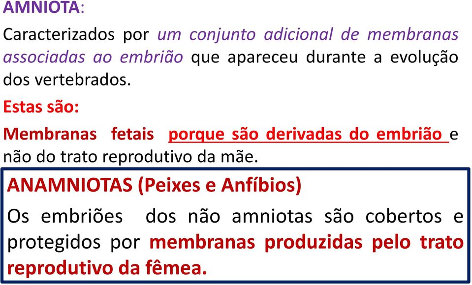 Estas são: Membranas fetais porque são derivadas do embrião e não do trato reprodutivo da