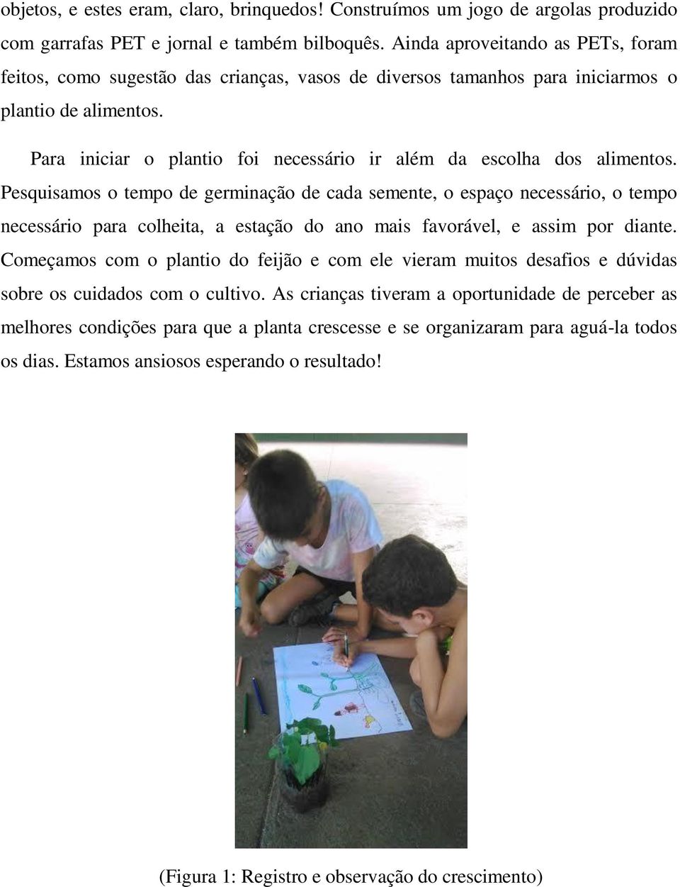 Para iniciar o plantio foi necessário ir além da escolha dos alimentos.