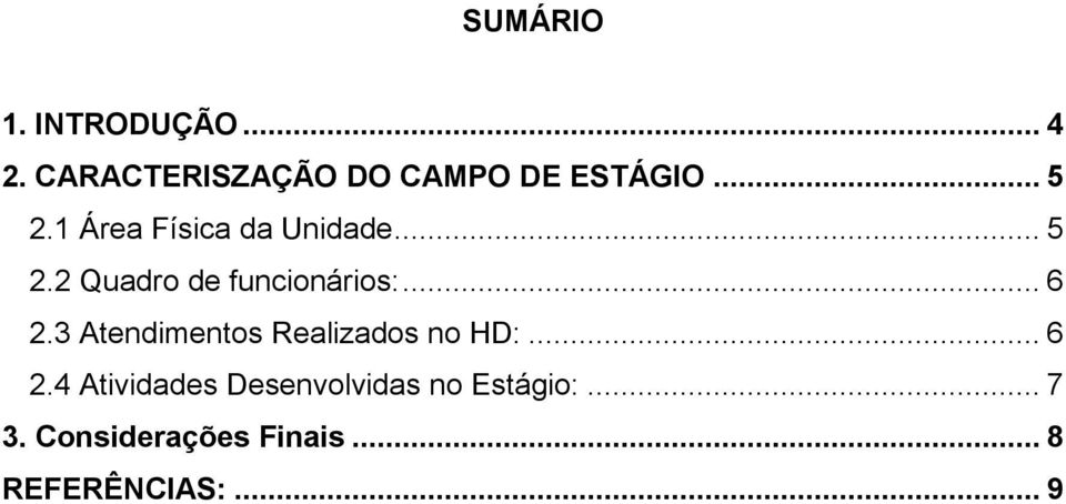 .. 6 2.3 Atendimentos Realizados no HD:... 6 2.4 Atividades Desenvolvidas no Estágio:.