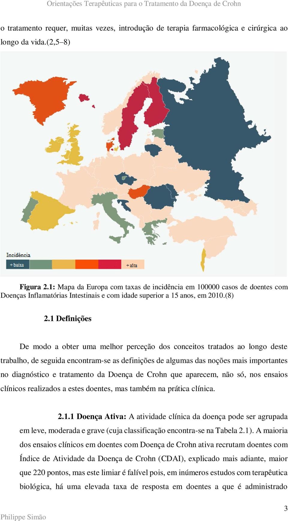 1 Definições De modo a obter uma melhor perceção dos conceitos tratados ao longo deste trabalho, de seguida encontram-se as definições de algumas das noções mais importantes no diagnóstico e