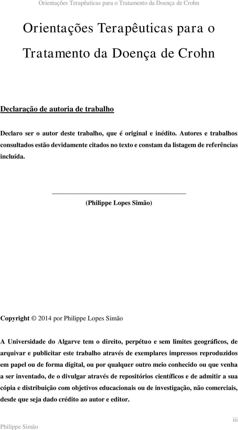 (Philippe Lopes Simão) Copyright 2014 por Philippe Lopes Simão A Universidade do Algarve tem o direito, perpétuo e sem limites geográficos, de arquivar e publicitar este trabalho através de