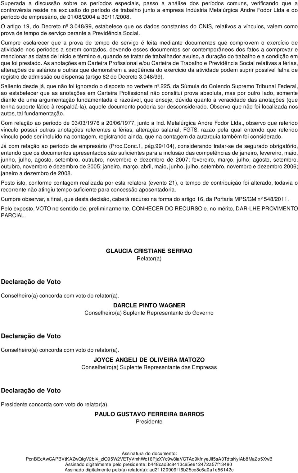 048/99, estabelece que os dados constantes do CNIS, relativos a vínculos, valem como prova de tempo de serviço perante a Previdência Social.