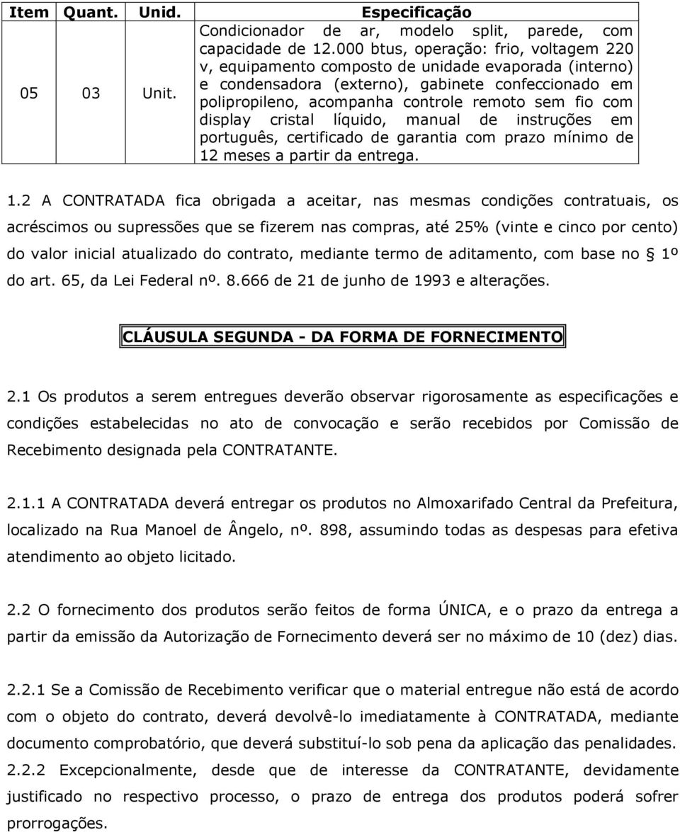 display cristal líquido, manual de instruções em português, certificado de garantia com prazo mínimo de 12