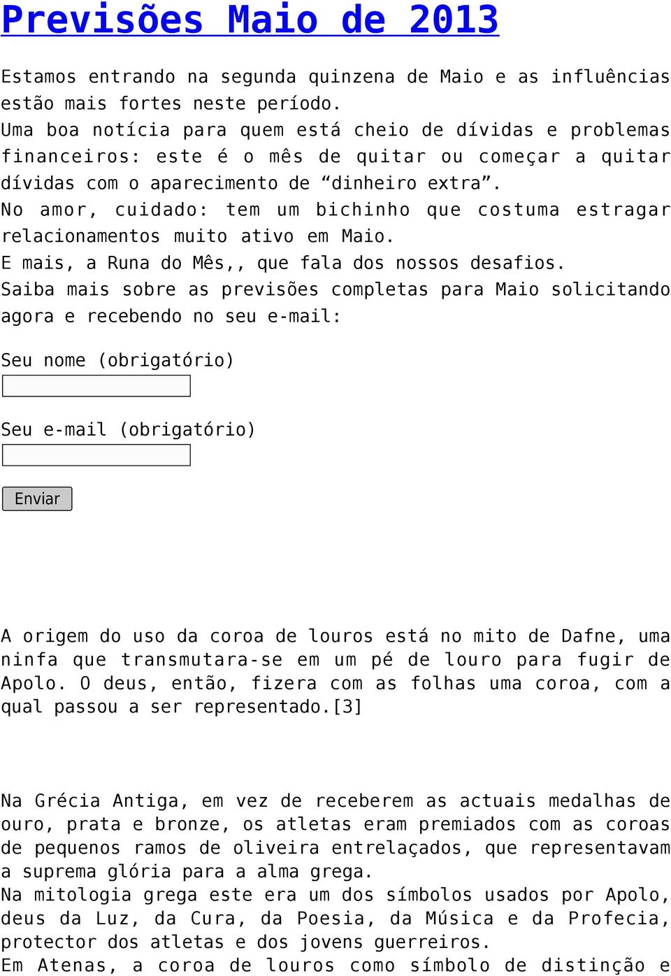 No amor, cuidado: tem um bichinho que costuma estragar relacionamentos muito ativo em Maio. E mais, a Runa do Mês,, que fala dos nossos desafios.