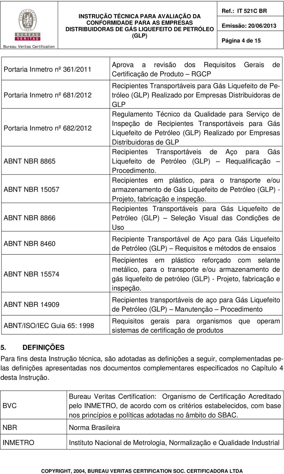 GLP Regulamento Técnico da Qualidade para Serviço de Inspeção de Recipientes Transportáveis para Gás Liquefeito de Petróleo Realizado por Empresas Distribuidoras de GLP Recipientes Transportáveis de