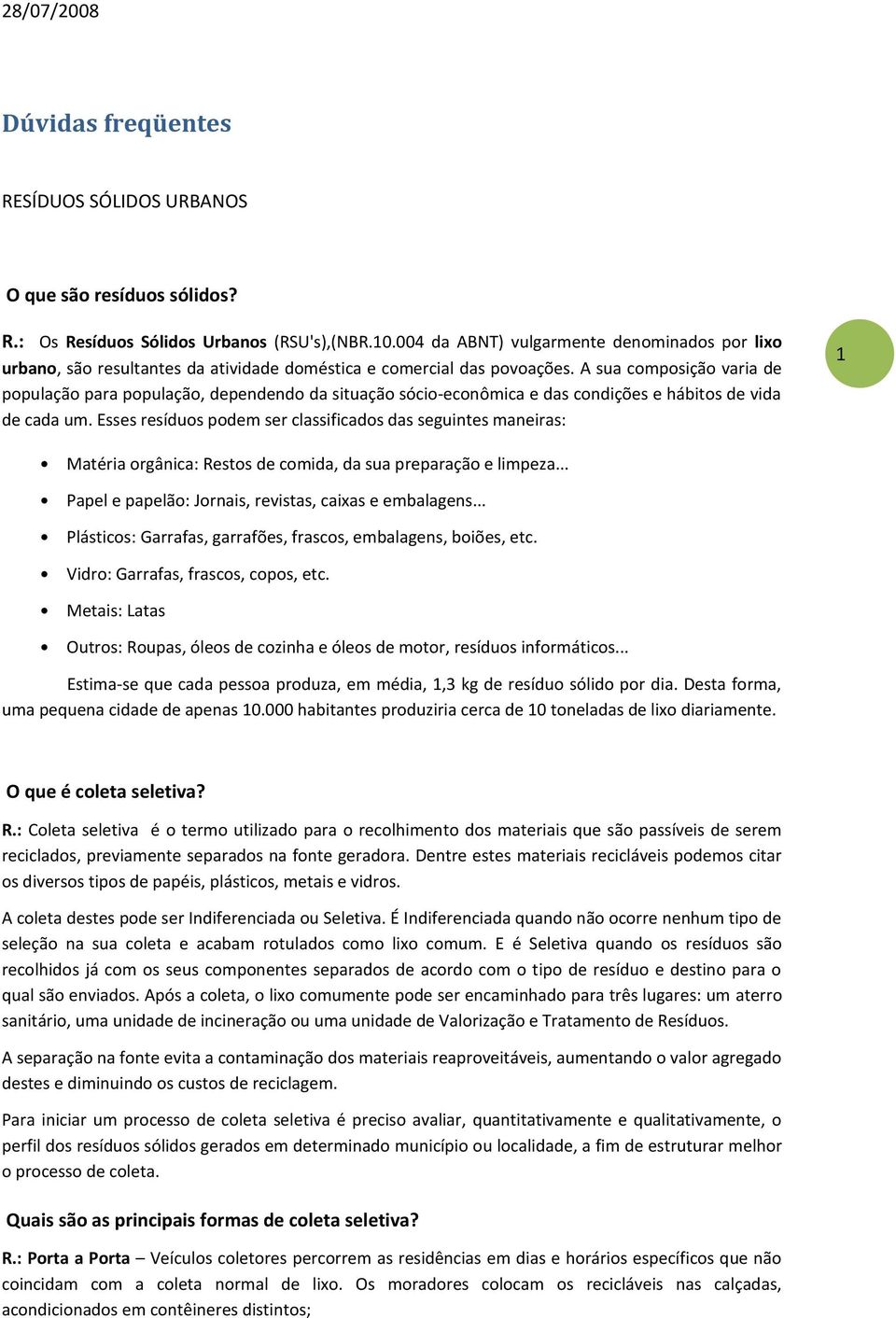 A sua composição varia de população para população, dependendo da situação sócio-econômica e das condições e hábitos de vida de cada um.