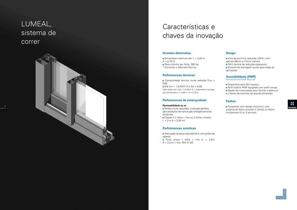 K + isolamento intercalar com dimensões L = 4,50m A = 2,70 m Performances de estanquidade Permeabilidade ao ar Perdas muito reduzidas, a solução perfeita para projectos de construção energeticamente