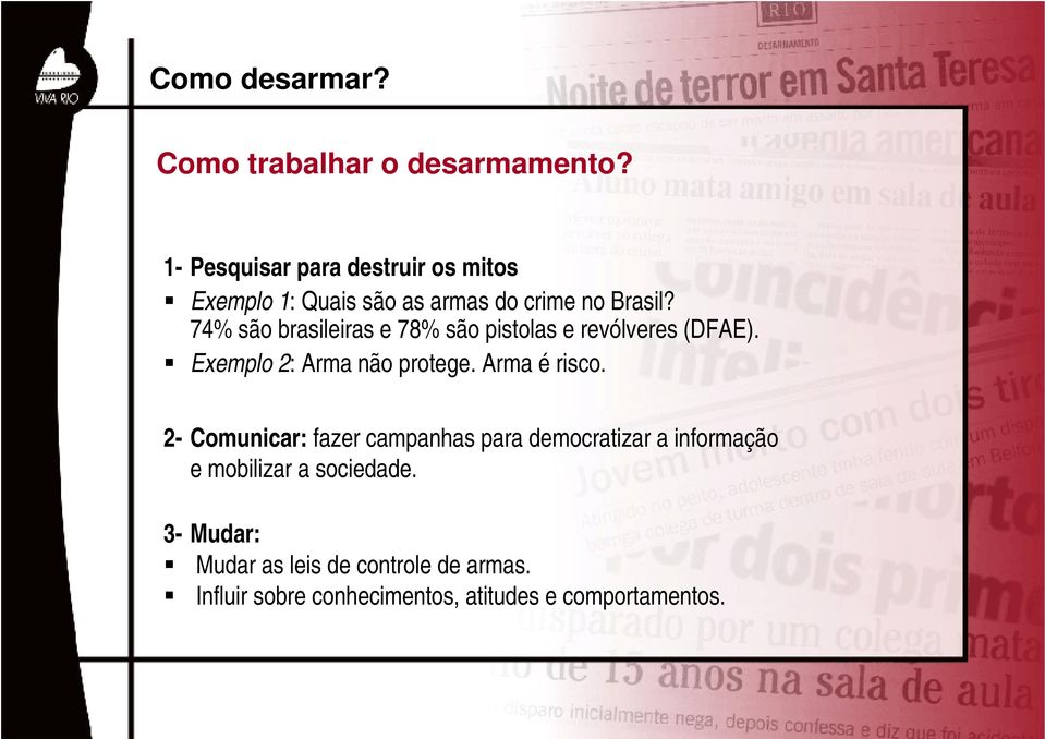 74% são brasileiras e 78% são pistolas e revólveres (DFAE). Exemplo 2: Arma não protege. Arma é risco.