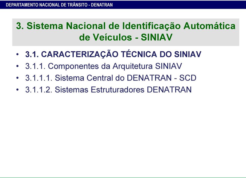 1.1. Componentes da Arquitetura SINIAV 3.1.1.1. Sistema Central do DENATRAN - SCD 3.