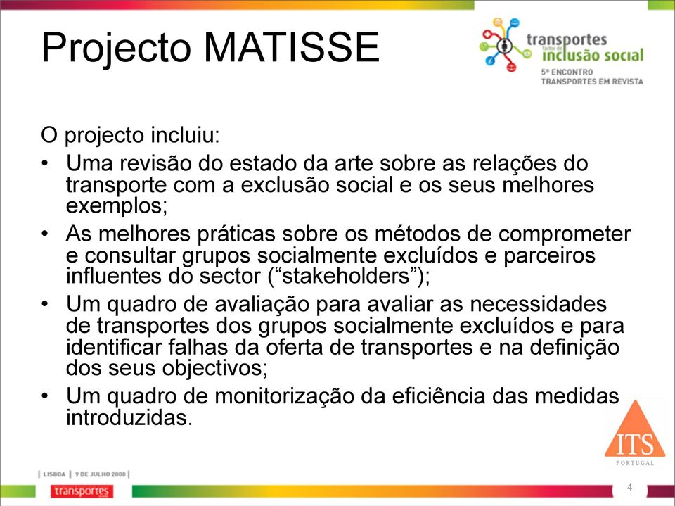 do sector ( stakeholders ); Um quadro de avaliação para avaliar as necessidades de transportes dos grupos socialmente excluídos e para