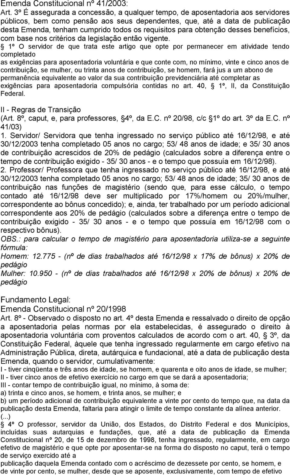 40, 1º, II, da Constituição II - Regras de Transição (Art. 8º, caput, e, para professores, 4º, da E.C. nº 20/98, c/c 1º do art. 3º da E.C. nº 41/03) 1.