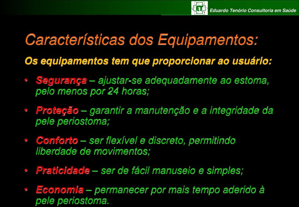 integridade da pele periostoma; Conforto ser flexível e discreto, permitindo liberdade de