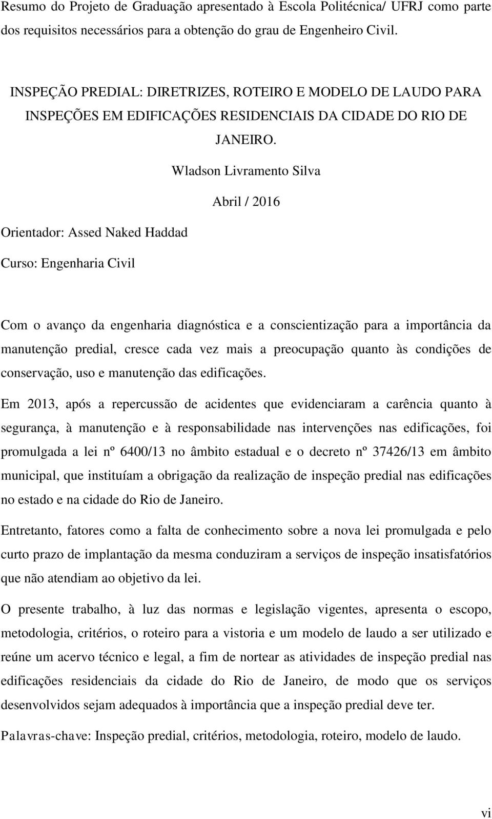 Wladson Livramento Silva Abril / 2016 Orientador: Assed Naked Haddad Curso: Engenharia Civil Com o avanço da engenharia diagnóstica e a conscientização para a importância da manutenção predial,