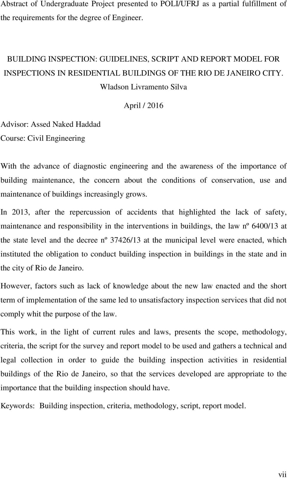 Wladson Livramento Silva April / 2016 Advisor: Assed Naked Haddad Course: Civil Engineering With the advance of diagnostic engineering and the awareness of the importance of building maintenance, the