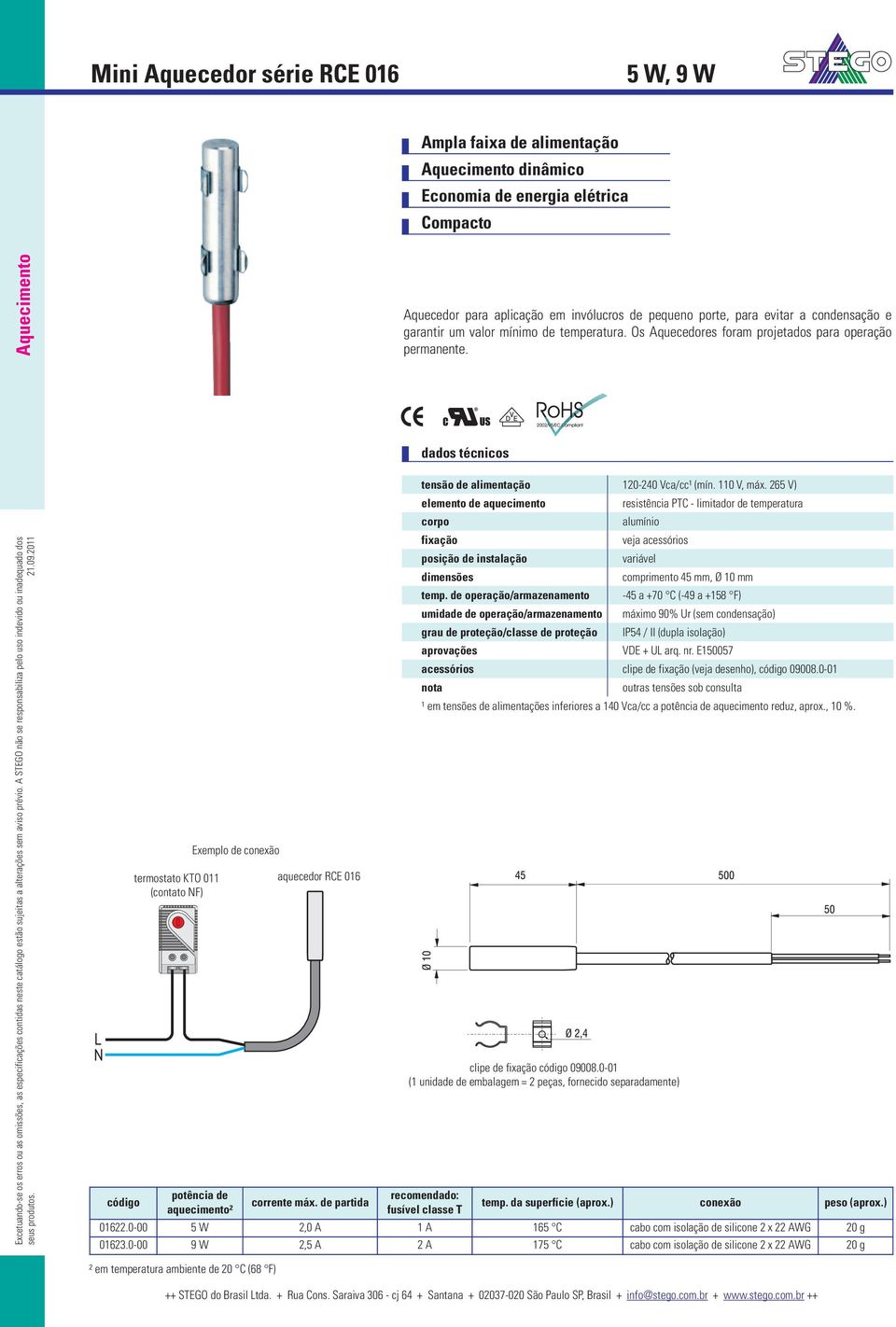 L N código termostato KTO 011 (contato NF) Exemplo de potência de aquecimento² aquecedor RCE 016 corrente máx. de partida tensão de alimentação 120-240 Vca/cc¹ (mín. 110 V, máx.