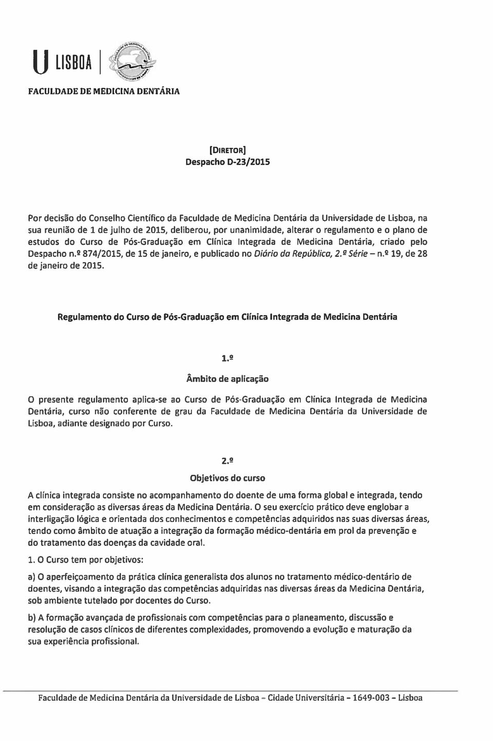 2 874/2015, de 15 de janeiro, e publicado no Diário do República, 2.- Série n.2 19, de 28 de janeiro de 2015. Regulamento do Curso de Pós-Graduação em Clínica Integrada de Medicina Dentária 1.