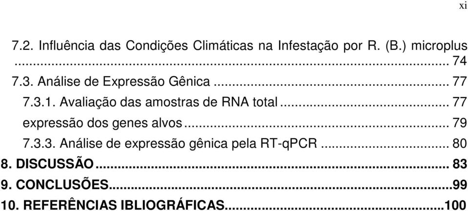 Avaliação das amostras de RNA total... 77 expressão dos genes alvos... 79 7.3.