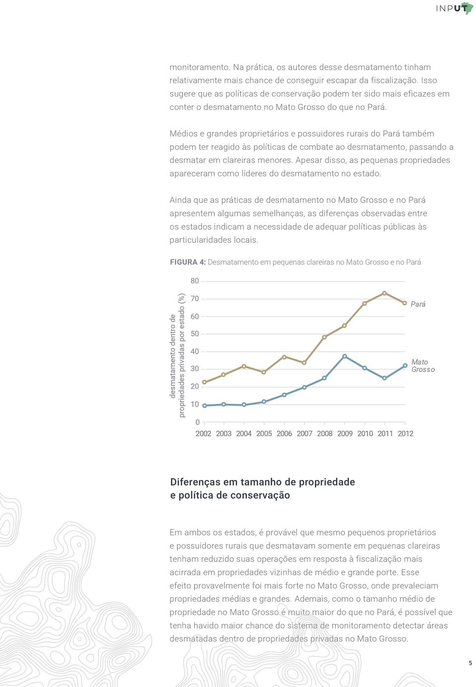 Médios e grandes proprietários e possuidores rurais do Pará também podem ter reagido às políticas de combate ao desmatamento, passando a desmatar em clareiras menores.