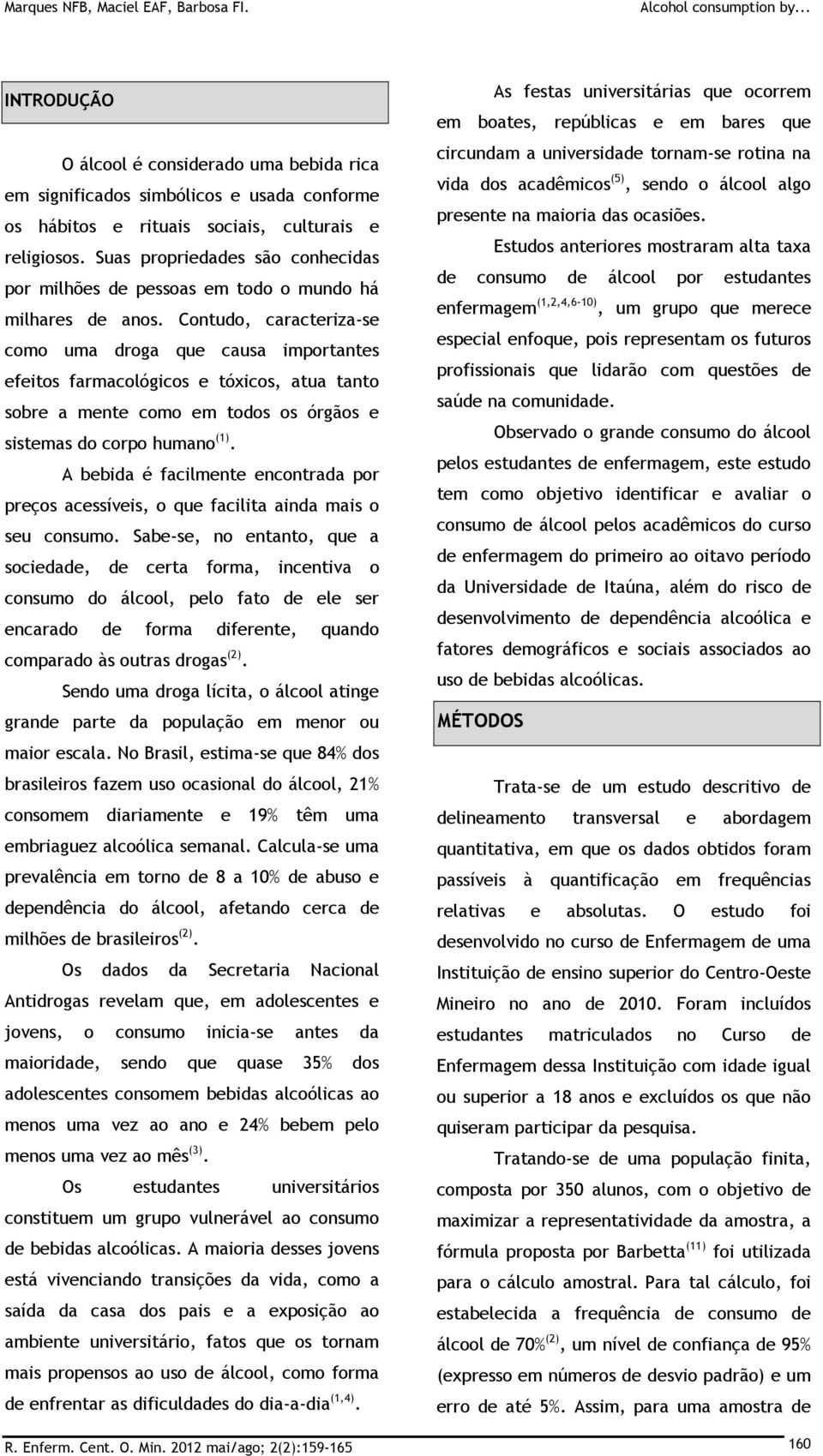 Suas propriedades são conhecidas por milhões de pessoas em todo o mundo há milhares de anos.