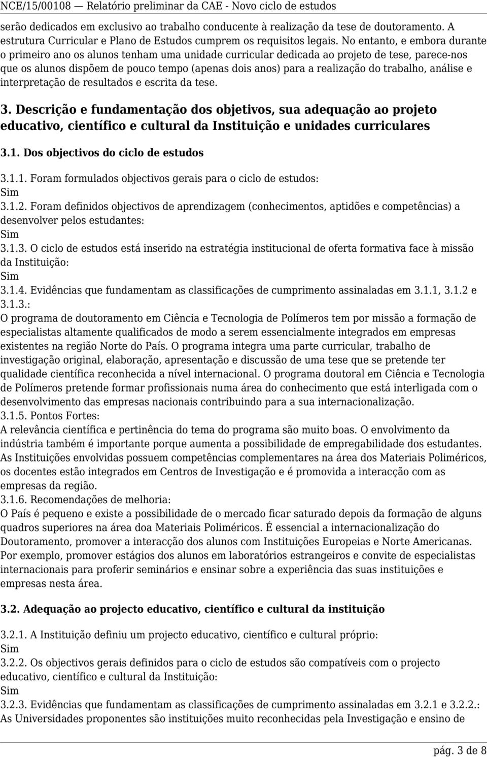 do trabalho, análise e interpretação de resultados e escrita da tese. 3.