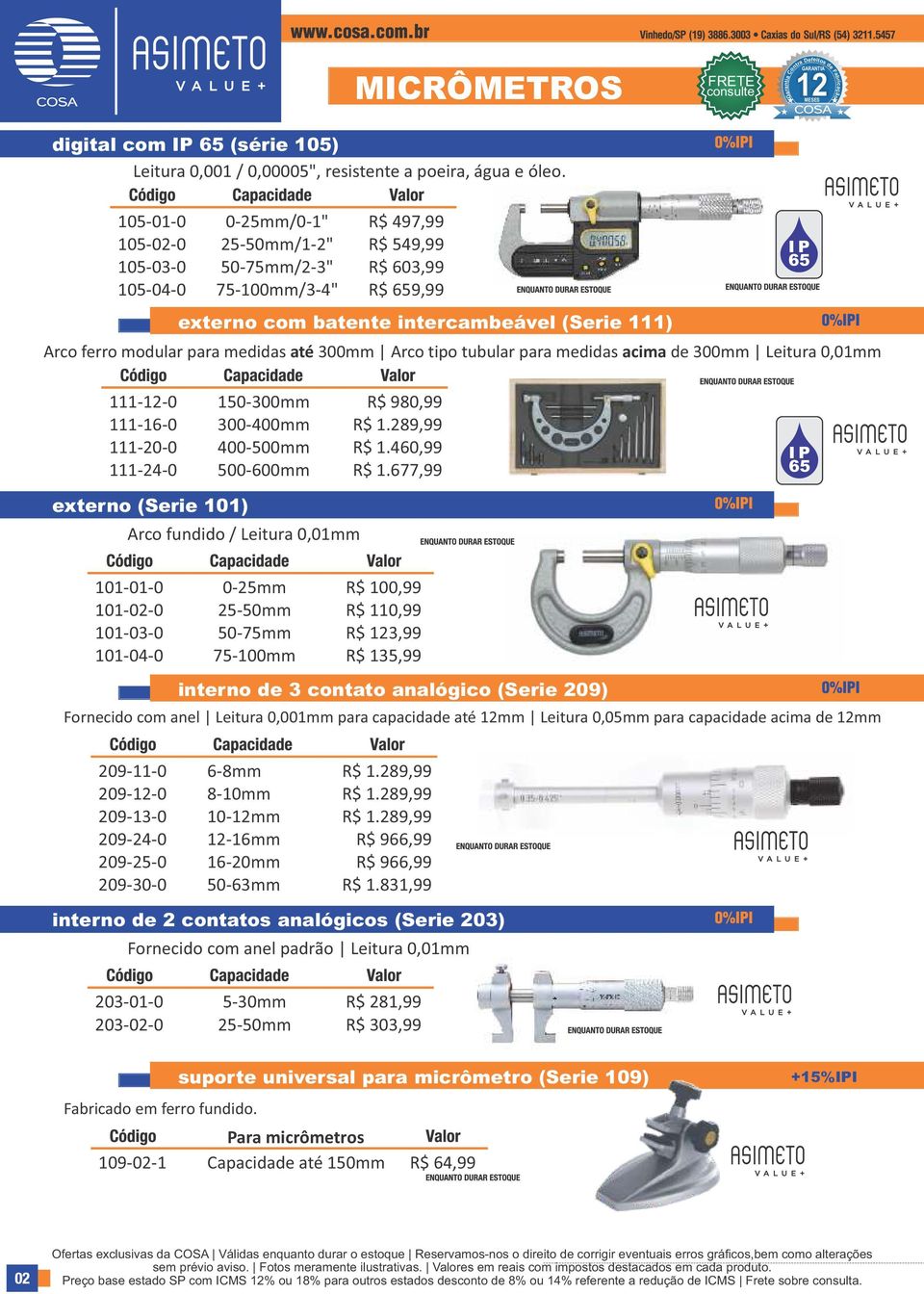 (Serie 111) Arco ferro modular medidas até 300mm Arco tipo tubular medidas acima de 300mm Leitura 0,01mm 65 111-12-0 111-16-0 111-20-0 111-24-0 externo (Serie 101) 150-300mm 300-400mm 400-500mm