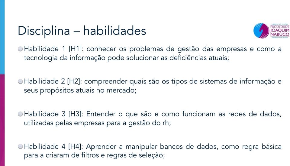 atuais no mercado; Habilidade 3 [H3]: Entender o que são e como funcionam as redes de dados, utilizadas pelas empresas para a