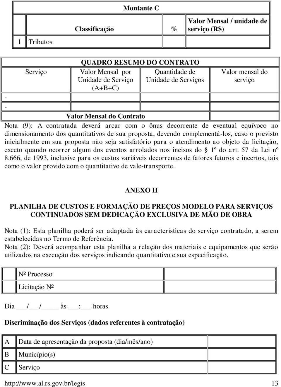 caso o previsto inicialmente em sua proposta não seja satisfatório para o atendimento ao objeto da licitação, exceto quando ocorrer algum dos eventos arrolados nos incisos do 1º do art.