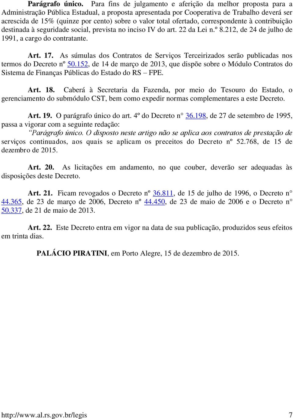 valor total ofertado, correspondente à contribuição destinada à seguridade social, prevista no inciso IV do art. 22 da Lei n.º 8.212, de 24 de julho de 1991, a cargo do contratante. Art. 17.