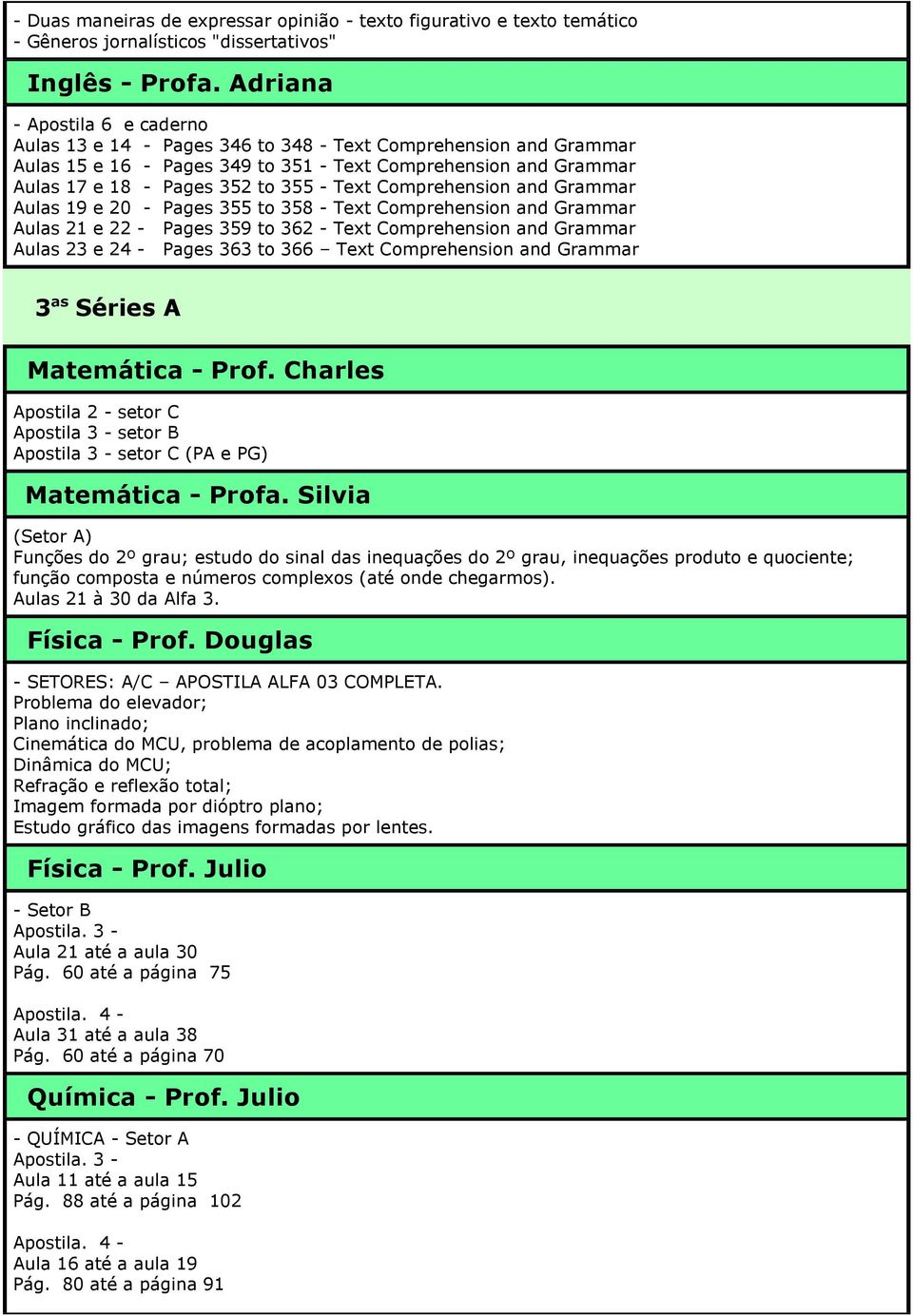 Text Comprehension and Grammar Aulas 19 e 20 - Pages 355 to 358 - Text Comprehension and Grammar Aulas 21 e 22 - Pages 359 to 362 - Text Comprehension and Grammar Aulas 23 e 24 - Pages 363 to 366