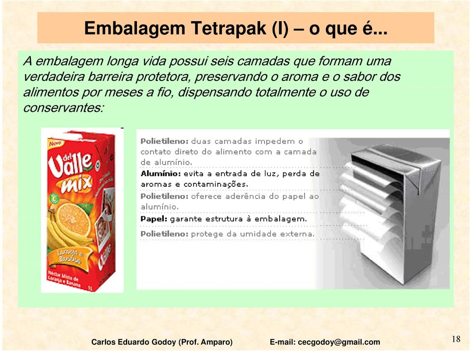 barreira protetora, preservando o aroma e o sabor dos alimentos por meses a