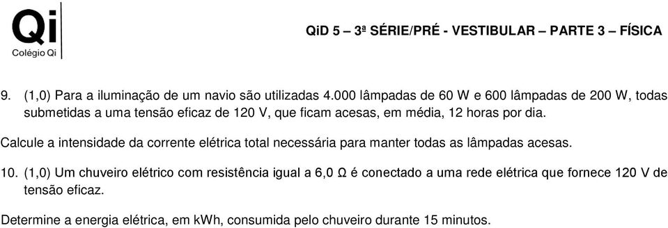 dia. Calcule a intensidade da corrente elétrica total necessária para manter todas as lâmpadas acesas. 10.