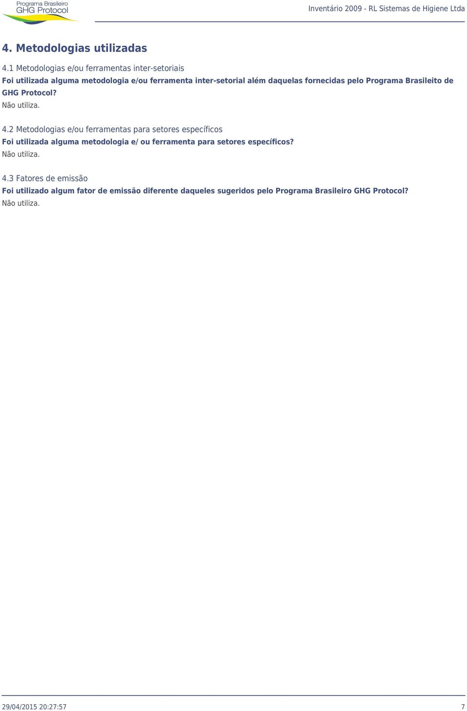fornecidas pelo Programa Brasileito de GHG Protocol? Não utiliza. 4.